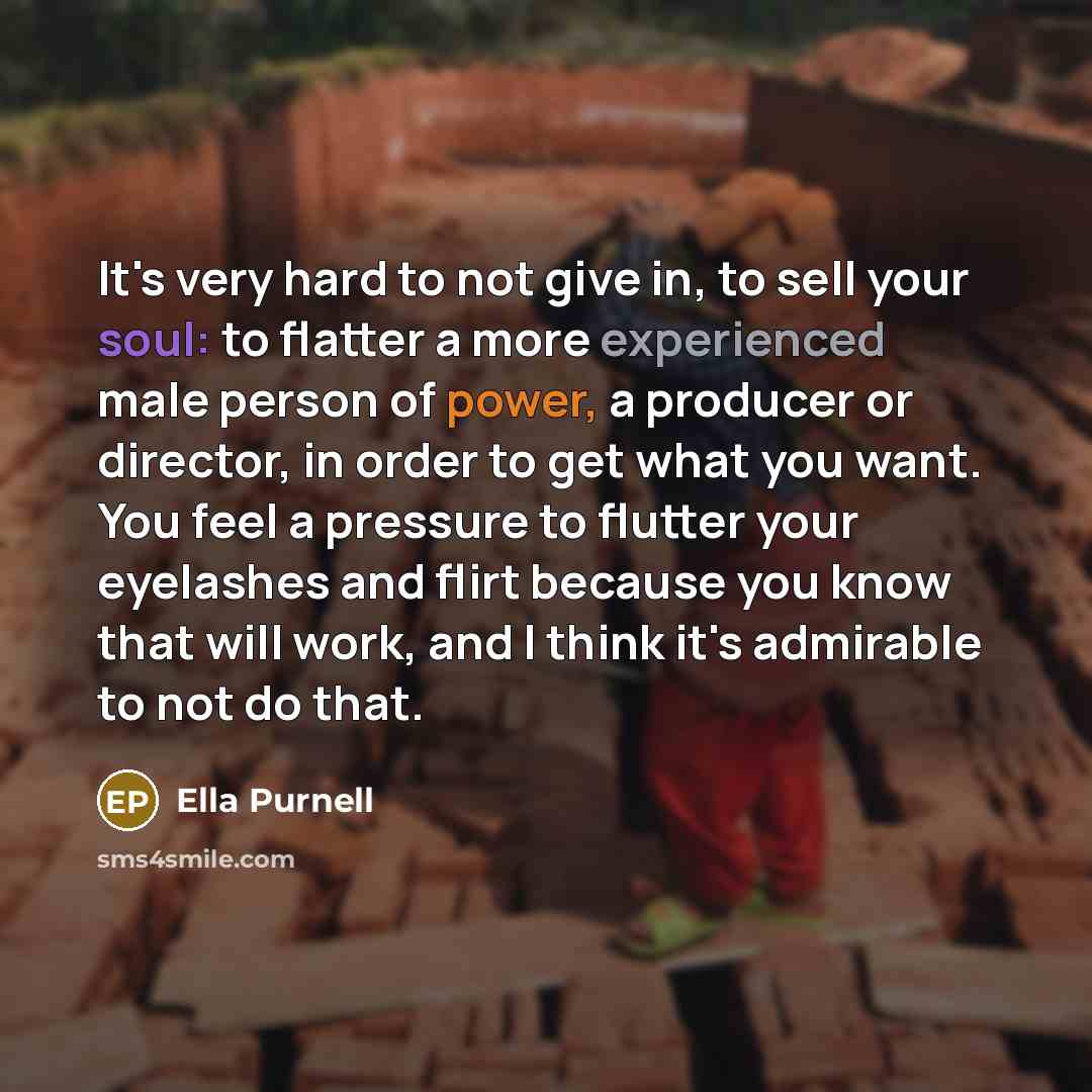 “It's very hard to not give in, to sell your…” quote by Ella Purnell
