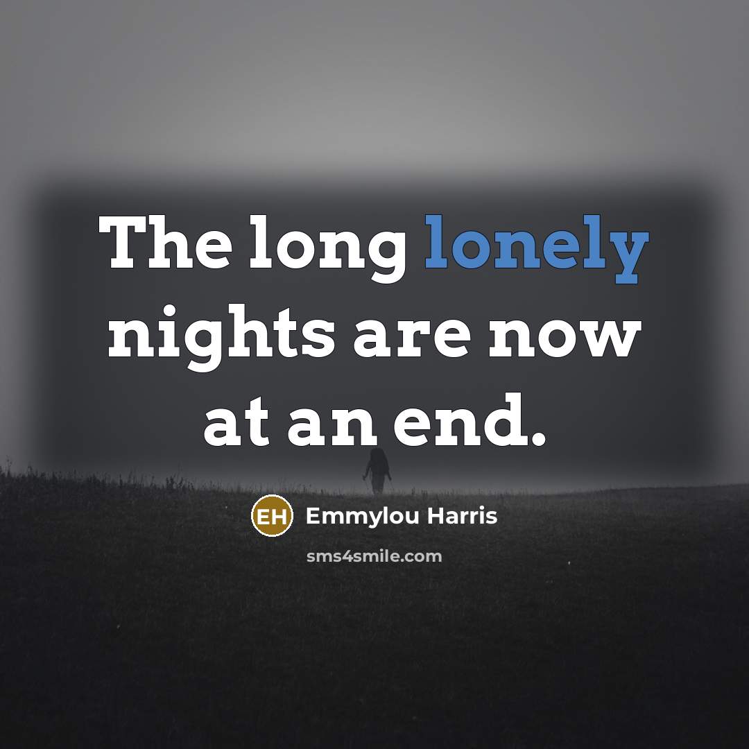 “The long lonely nights are now at an end.…” quote by Emmylou Harris