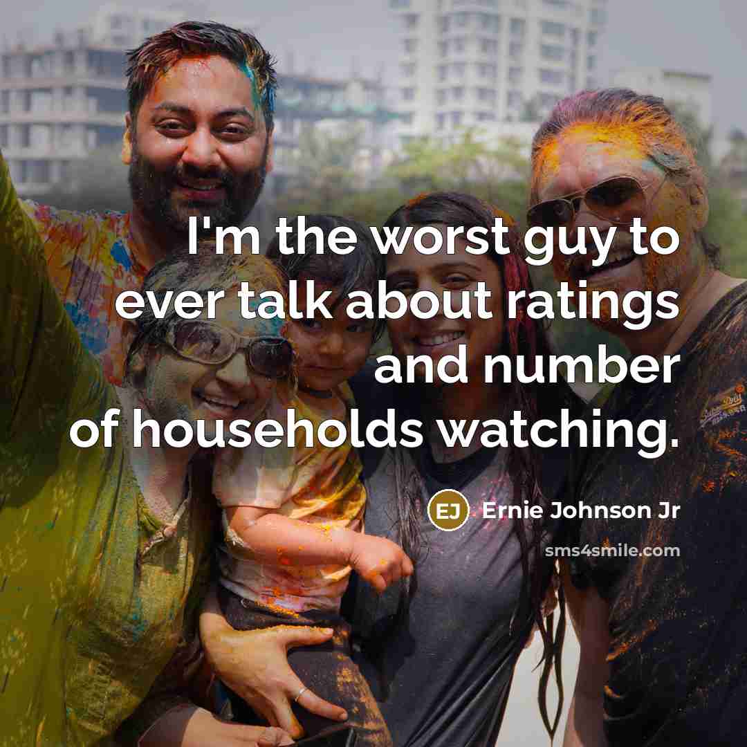 “I'm the worst guy to ever talk about ratings and…” quote by Ernie Johnson Jr
