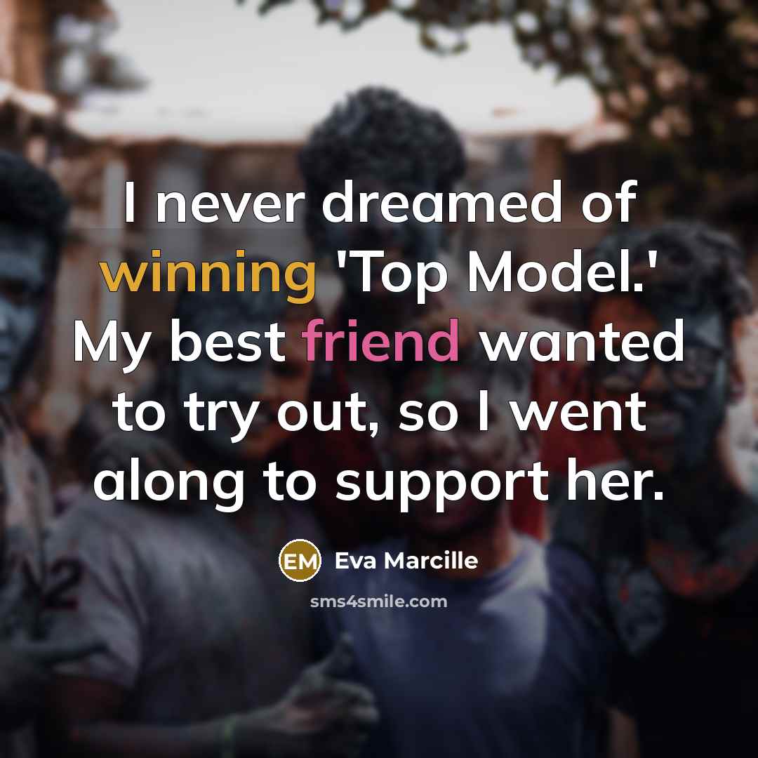 “I never dreamed of winning 'Top Model.' My best friend…” quote by Eva Marcille