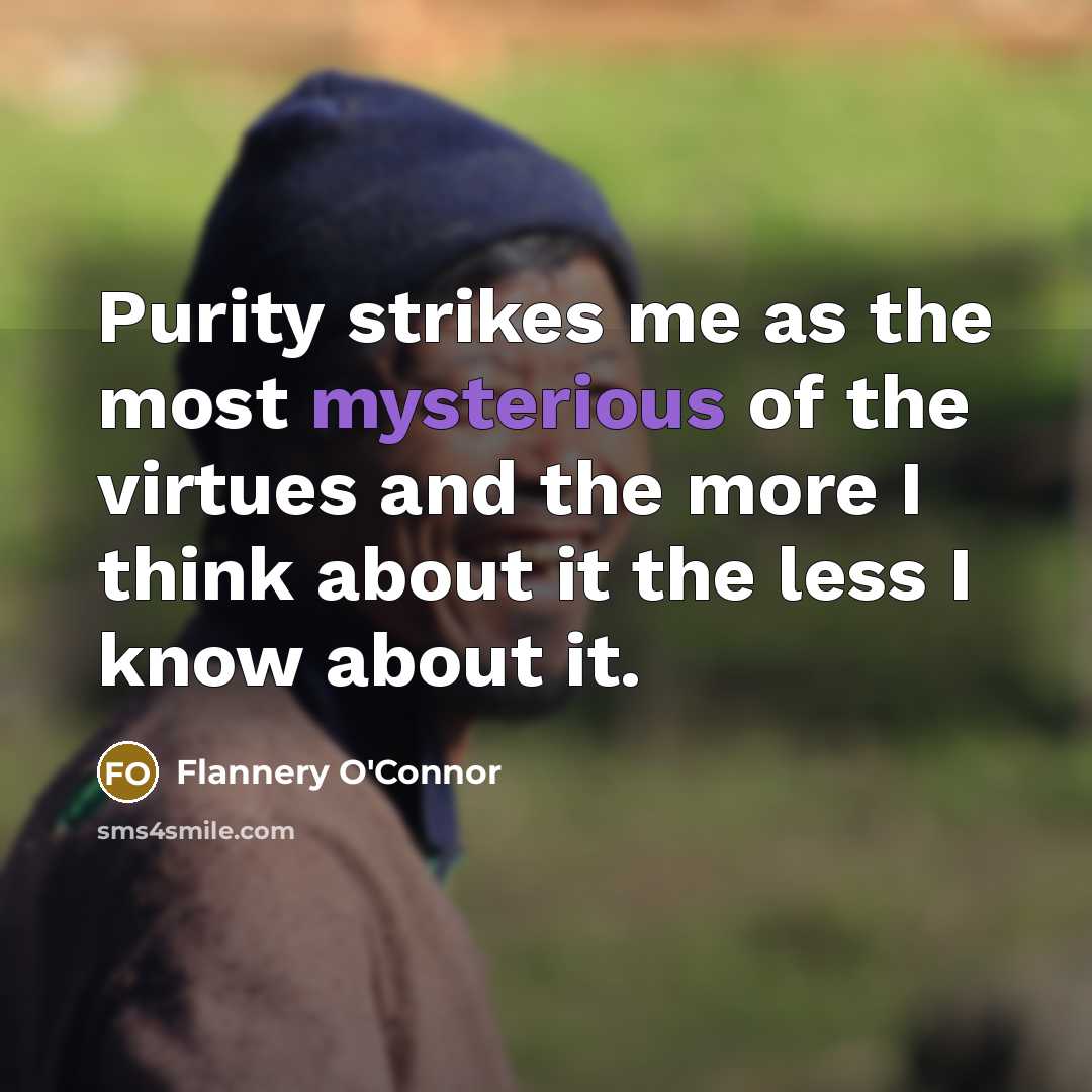 “Purity strikes me as the most mysterious of the virtues…” quote by Flannery O'Connor