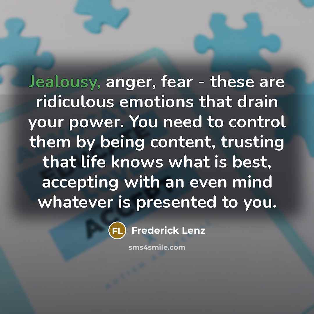 “Jealousy, anger, fear - these are ridiculous emotions that drain…” quote by Frederick Lenz