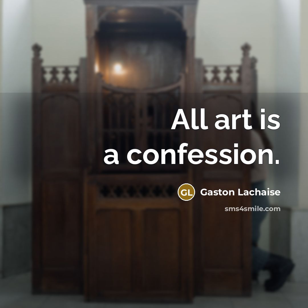 “All art is a confession.…” quote by Gaston Lachaise