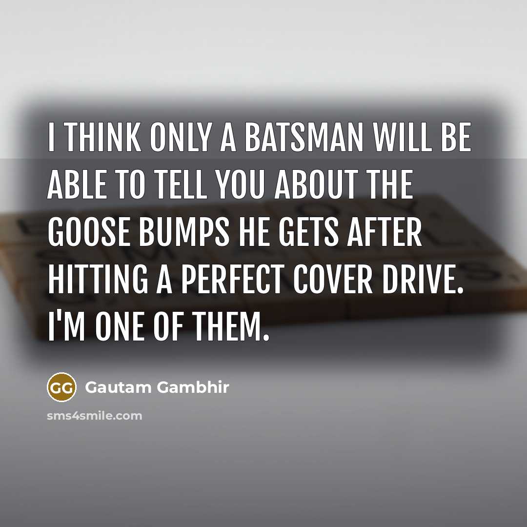 “I think only a batsman will be able to tell…” quote by Gautam Gambhir