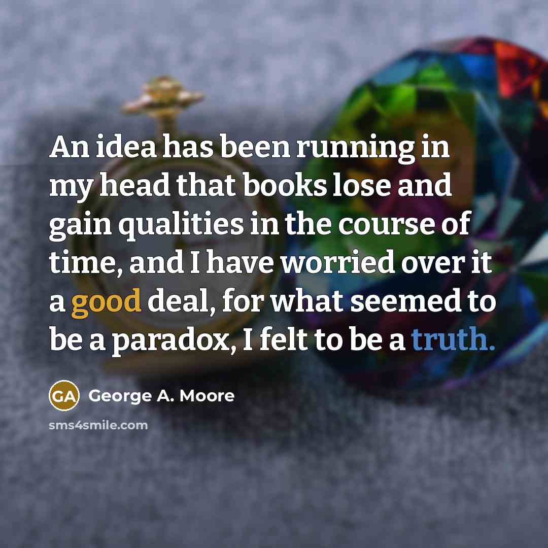 “An idea has been running in my head that books…” quote by George A. Moore
