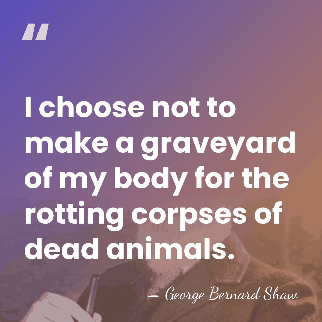 I choose not to make a graveyard of my body for the&hellip; - George Bernard Shaw