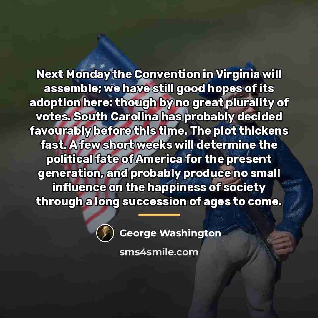 “Next Monday the Convention in Virginia will assemble; we have…” quote by George Washington