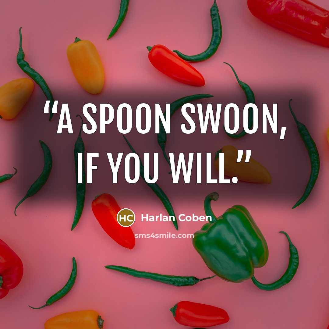 “A Spoon swoon, if you will.” quote by Harlan Coben