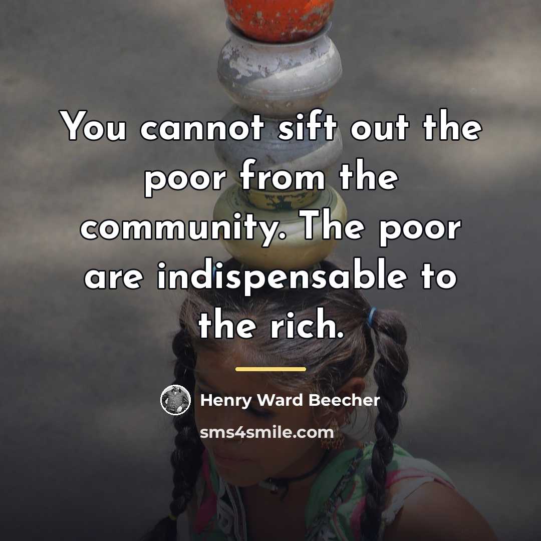 “You cannot sift out the poor from the community. The…” quote by Henry Ward Beecher