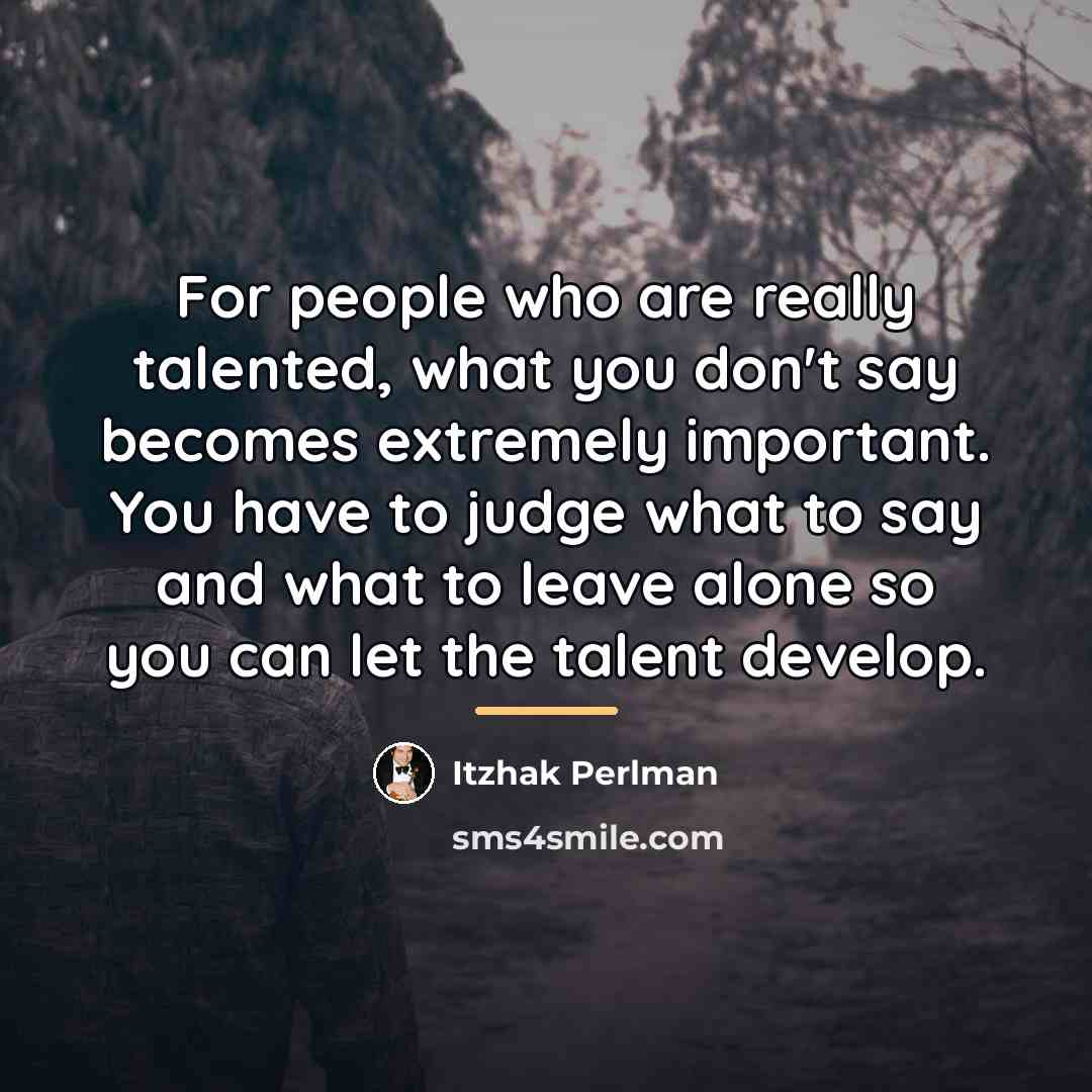 “For people who are really talented, what you don't say…” quote by Itzhak Perlman