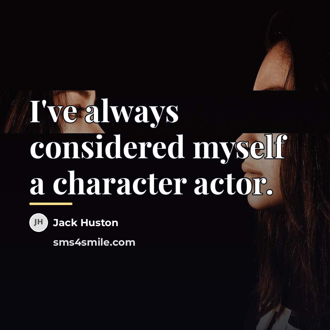 “I've always considered myself a character actor.…” quote by Jack Huston