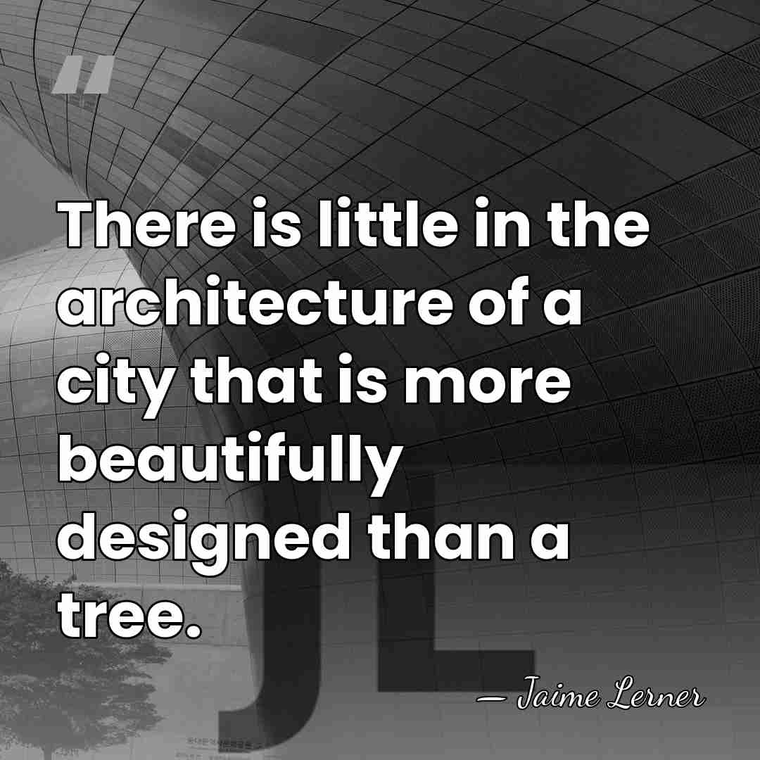 There is little in the architecture of a city that is more&hellip; - Jaime Lerner