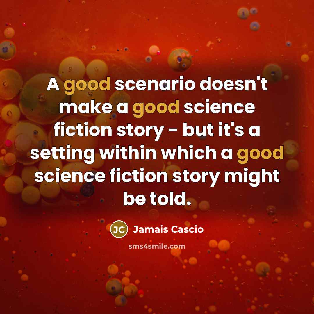 “A good scenario doesn't make a good science fiction story…” quote by Jamais Cascio