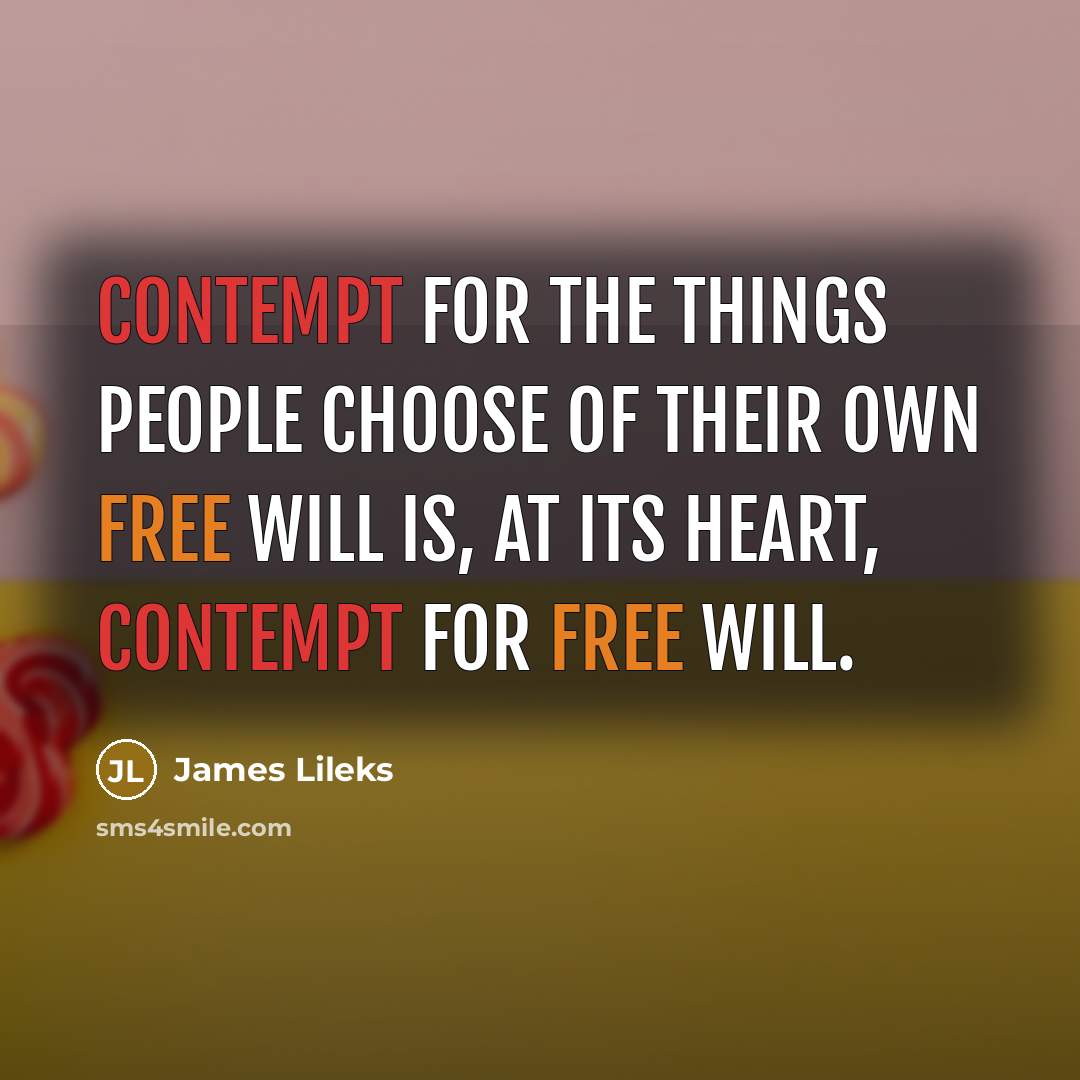 “Contempt for the things people choose of their own free…” quote by James Lileks