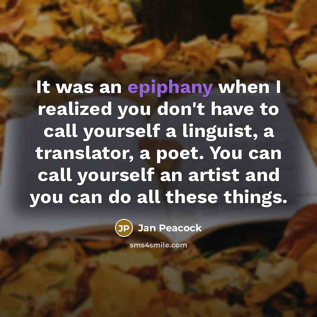 “It was an epiphany when I realized you don't have…” quote by Jan Peacock