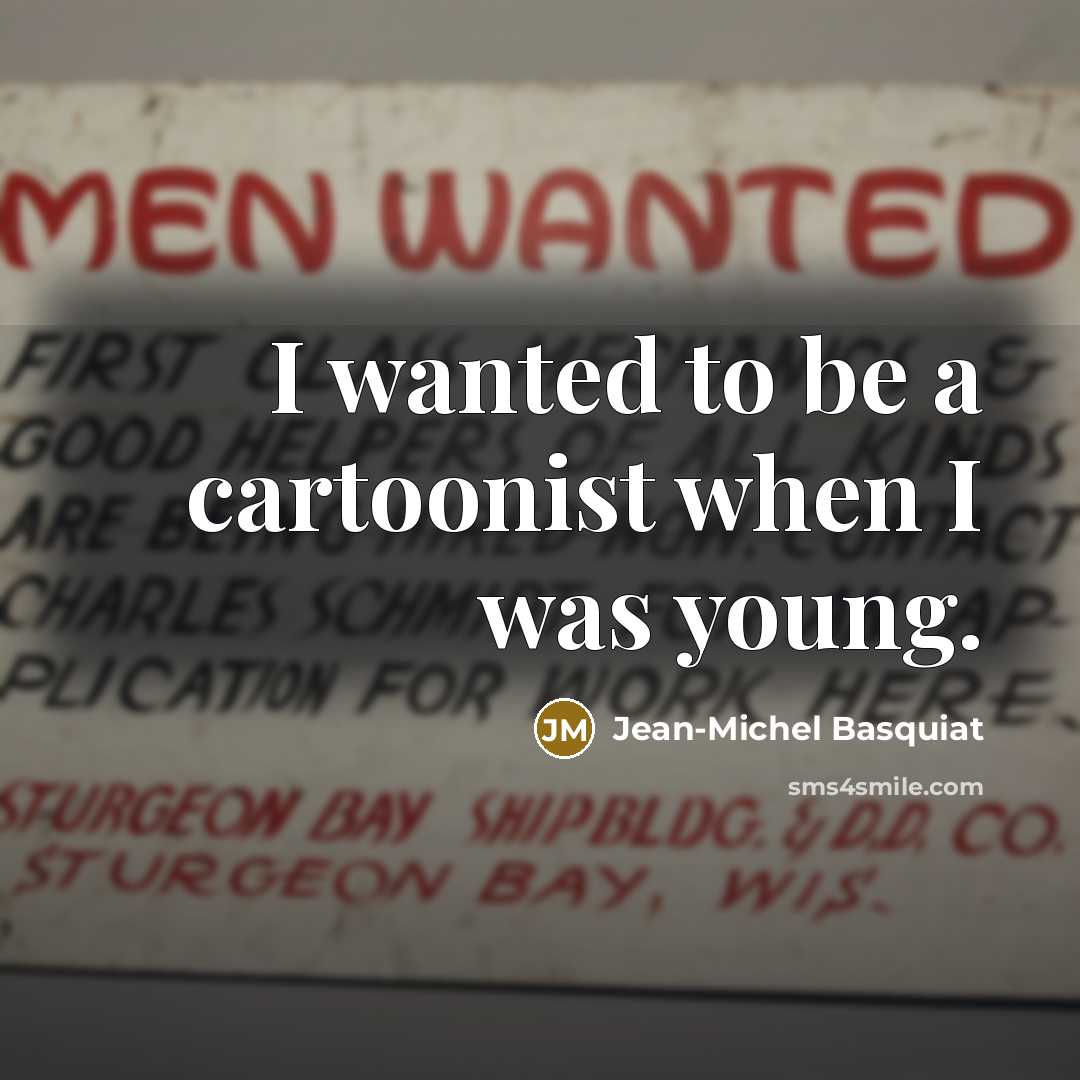 “I wanted to be a cartoonist when I was young.…” quote by Jean-Michel Basquiat