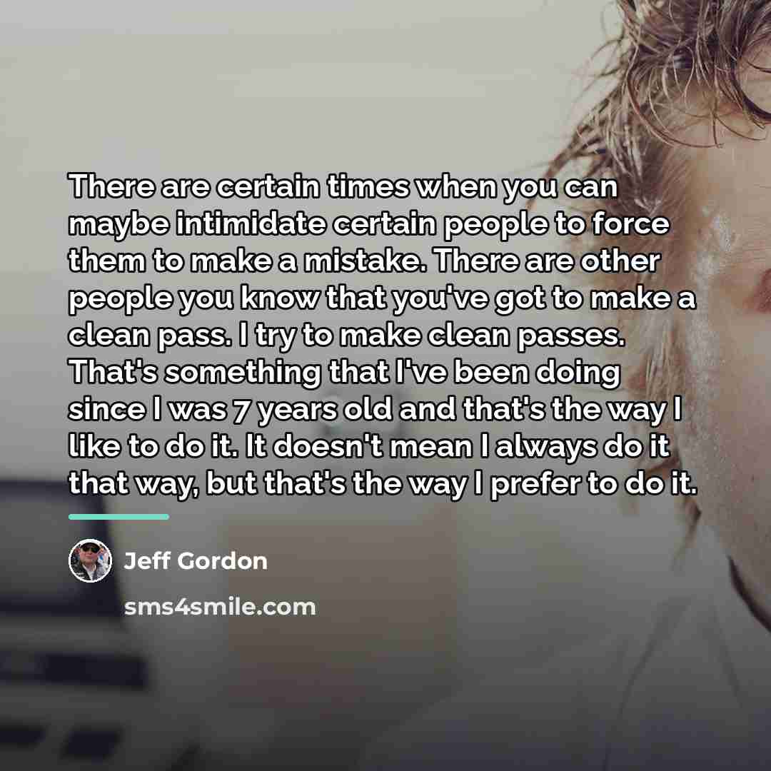 “There are certain times when you can maybe intimidate certain…” quote by Jeff Gordon