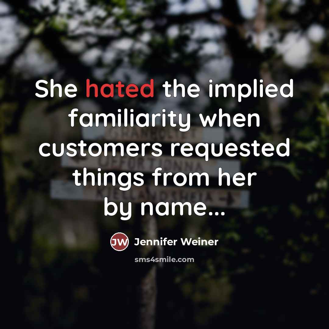 “She hated the implied familiarity when customers requested things from…” quote by Jennifer Weiner