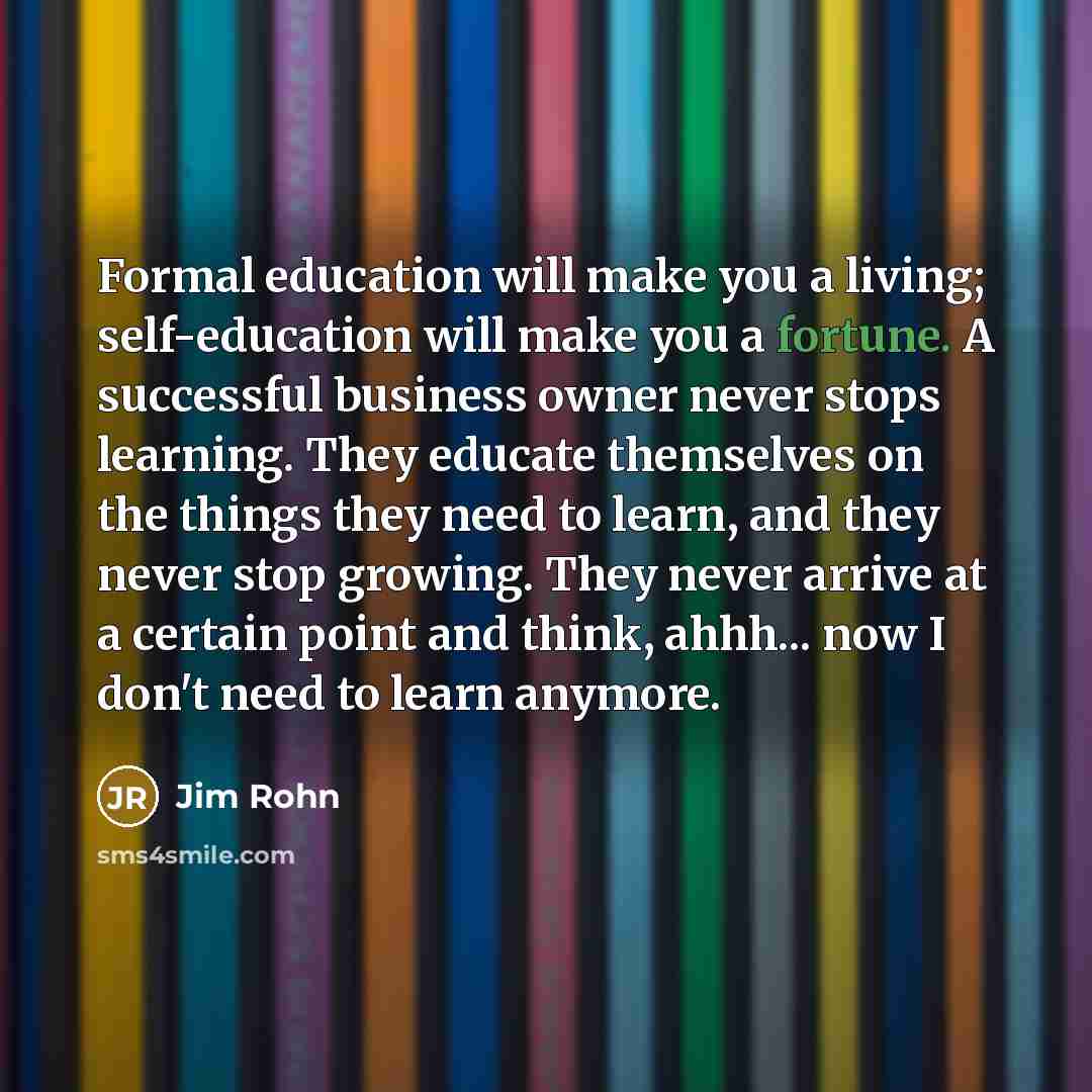 “Formal education will make you a living; self-education will make…” quote by Jim Rohn