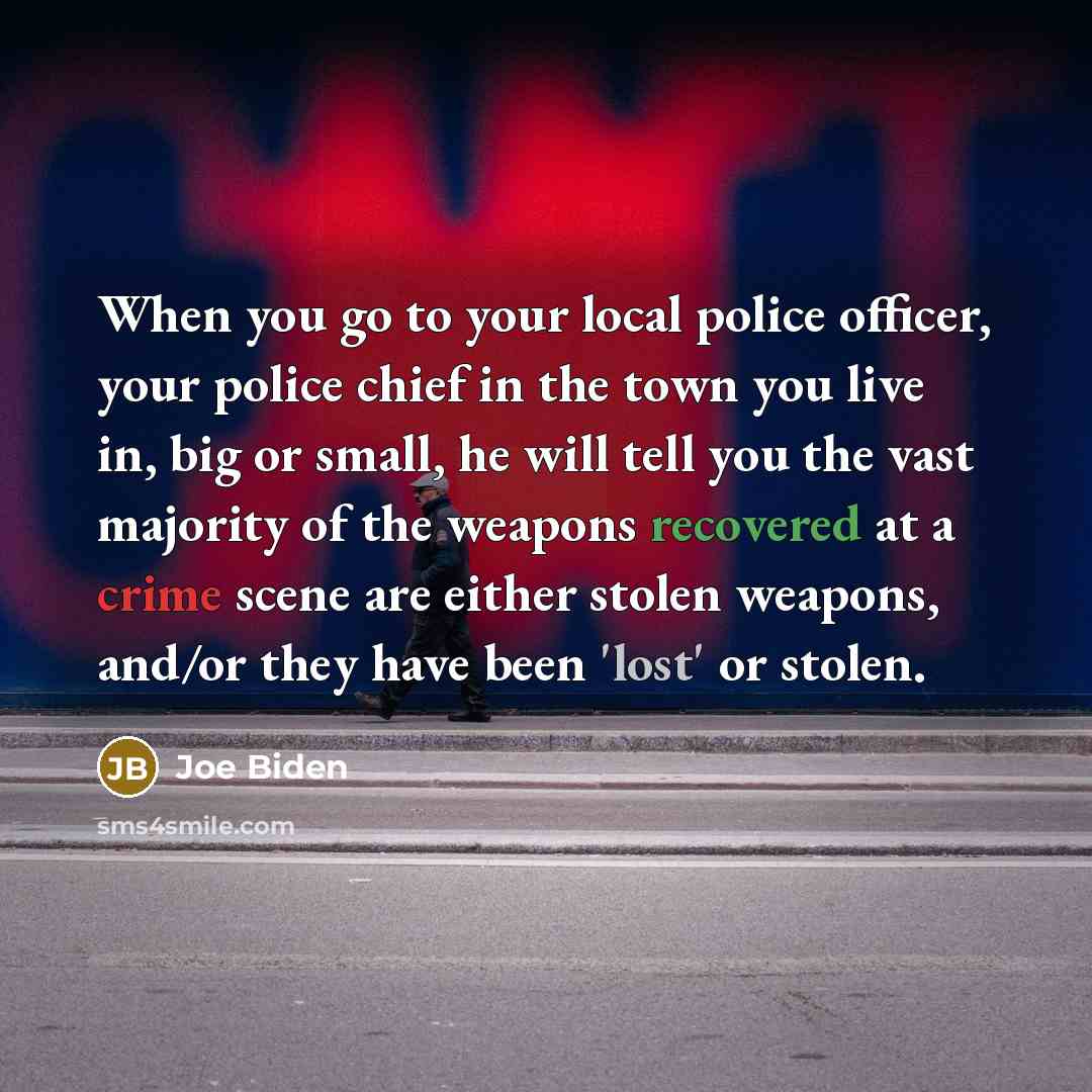 “When you go to your local police officer, your police…” quote by Joe Biden