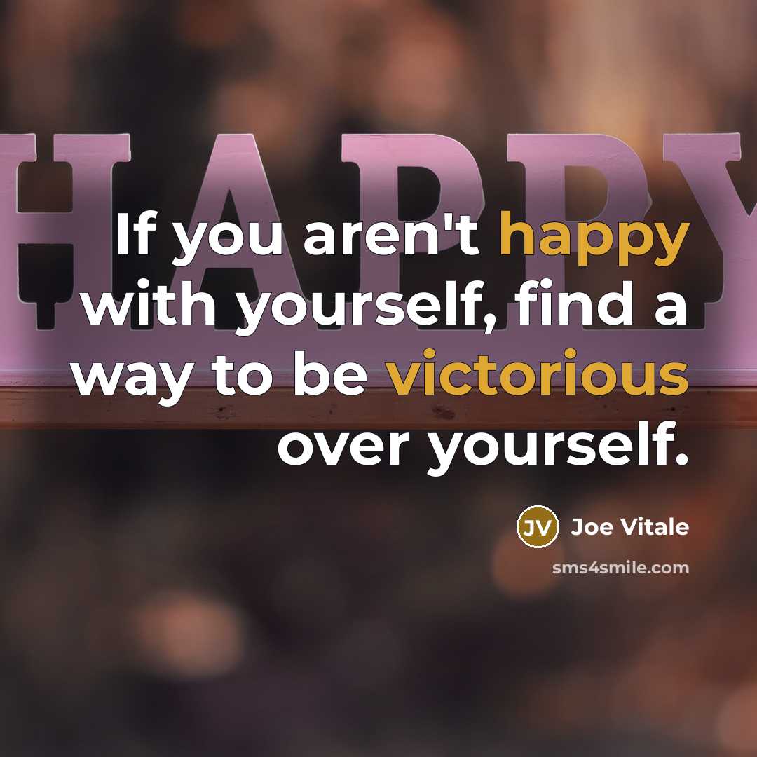 “If you aren't happy with yourself, find a way to…” quote by Joe Vitale