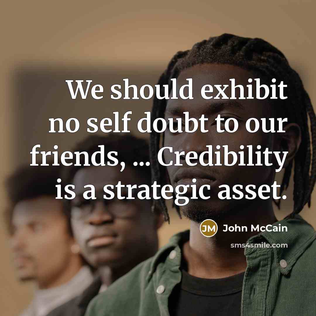 “We should exhibit no self doubt to our friends, ...…” quote by John McCain