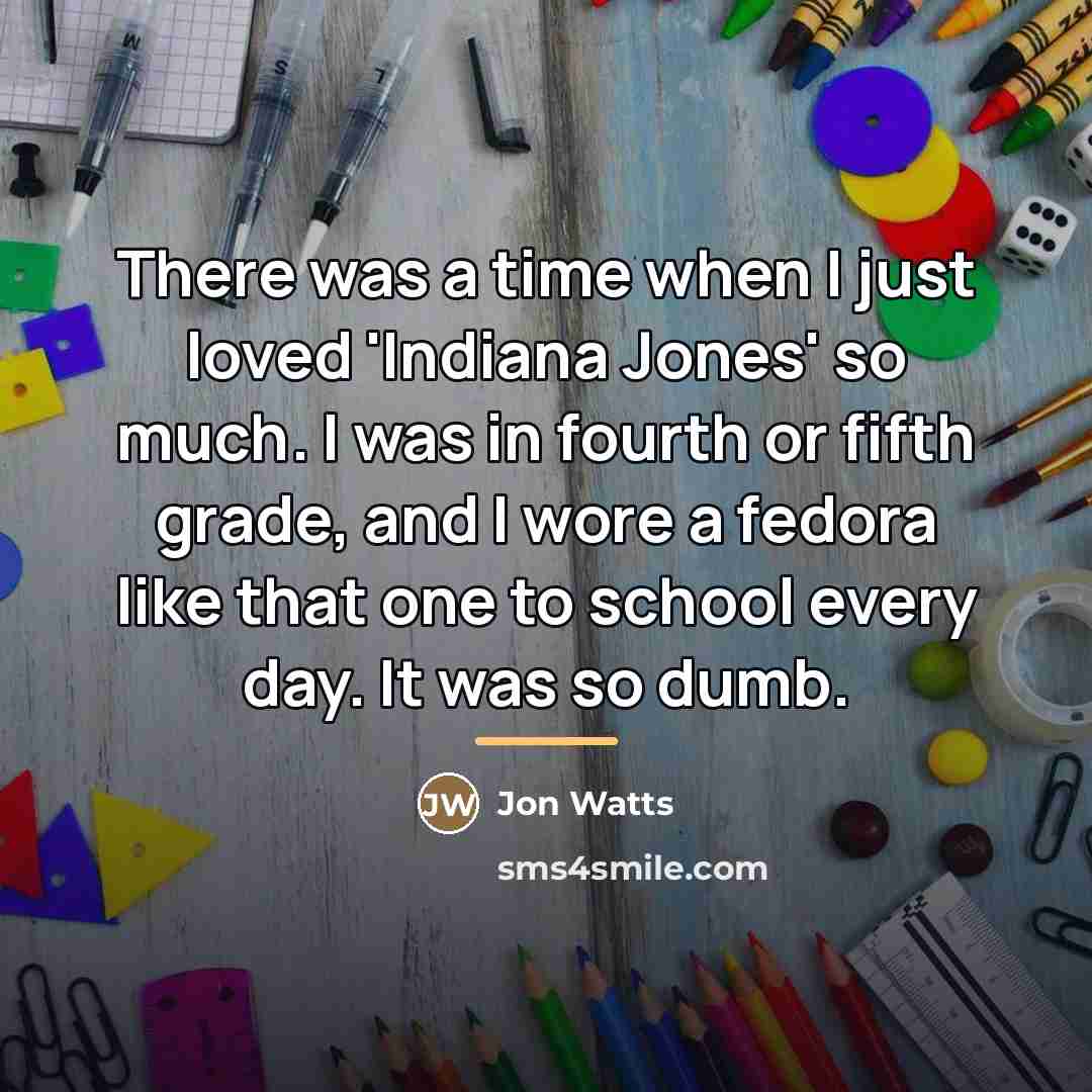 “There was a time when I just loved 'Indiana Jones'…” quote by Jon Watts