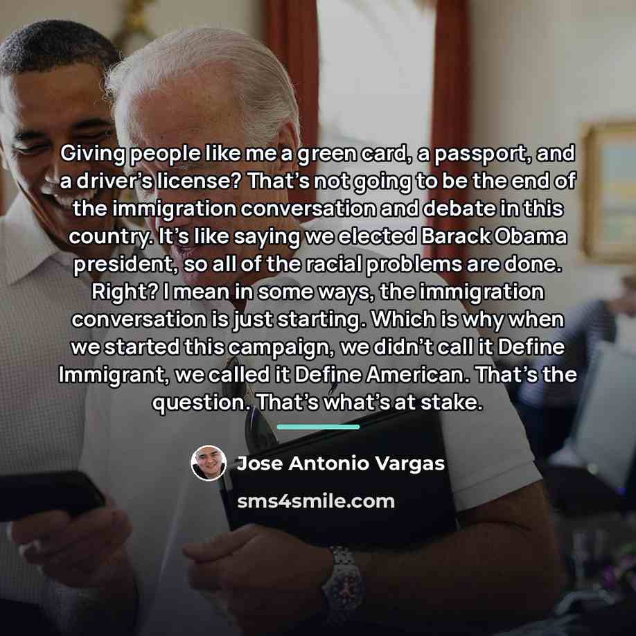 “Giving people like me a green card, a passport, and…” quote by Jose Antonio Vargas