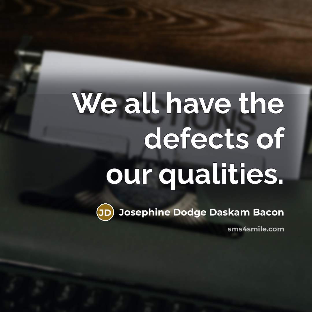 “We all have the defects of our qualities.…” quote by Josephine Dodge Daskam Bacon