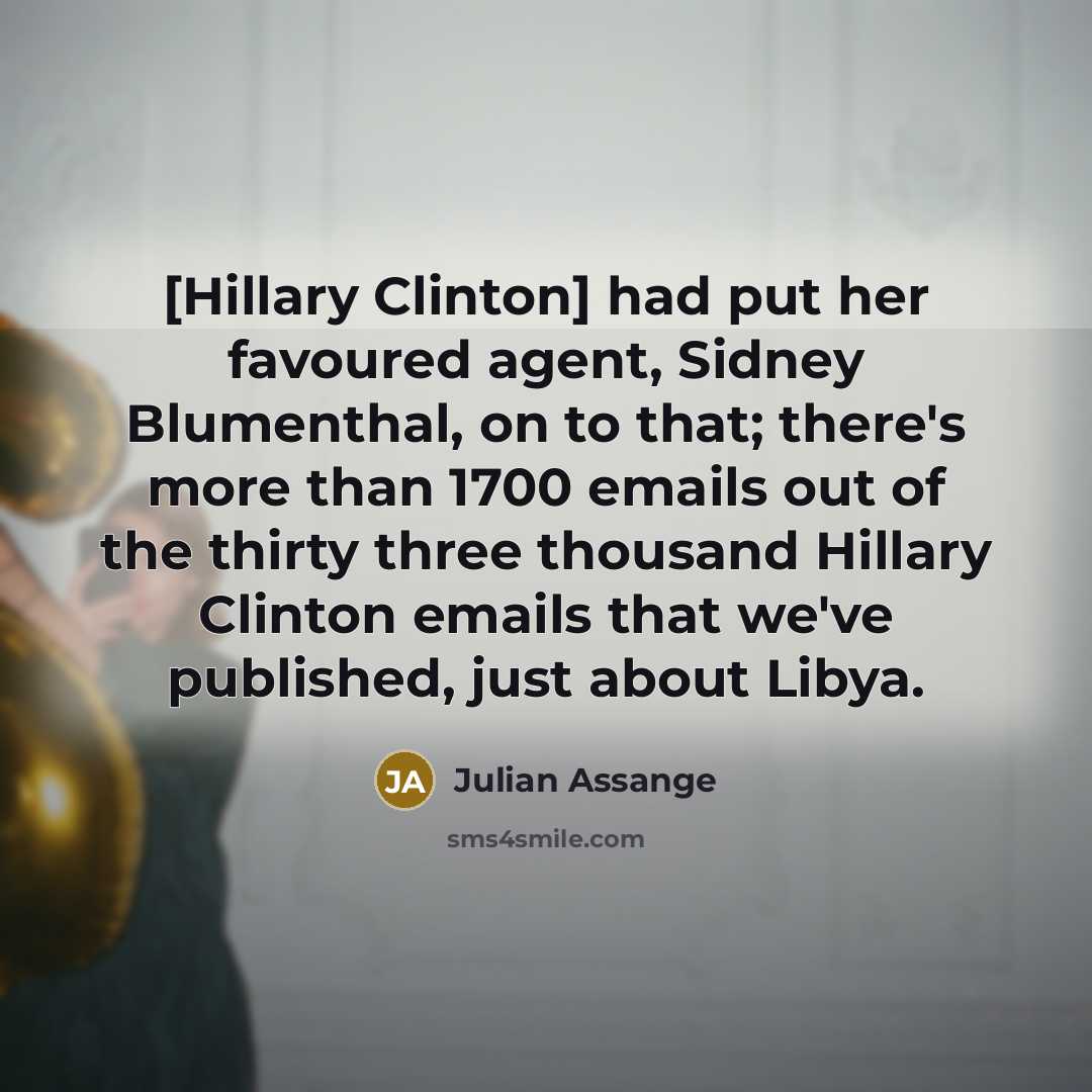 “[Hillary Clinton] had put her favoured agent, Sidney Blumenthal, on…” quote by Julian Assange