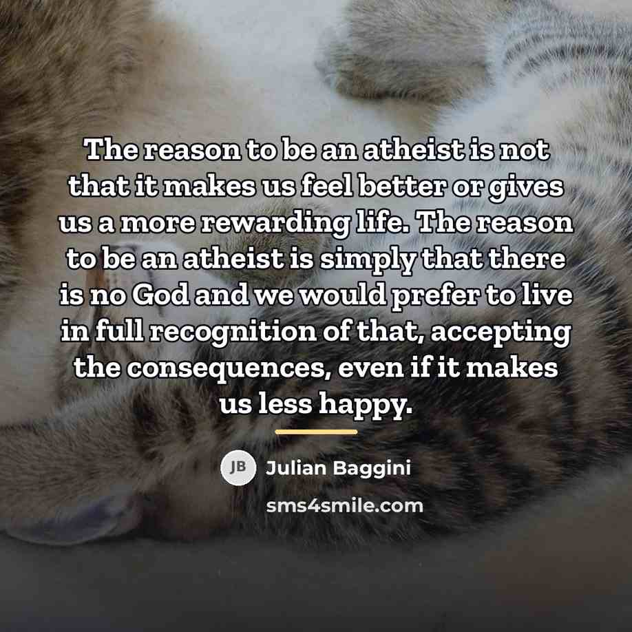“The reason to be an atheist is not that it…” quote by Julian Baggini