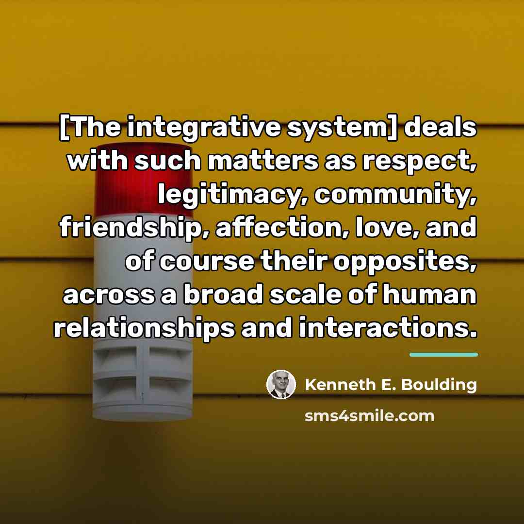 “[The integrative system] deals with such matters as respect, legitimacy,…” quote by Kenneth E. Boulding