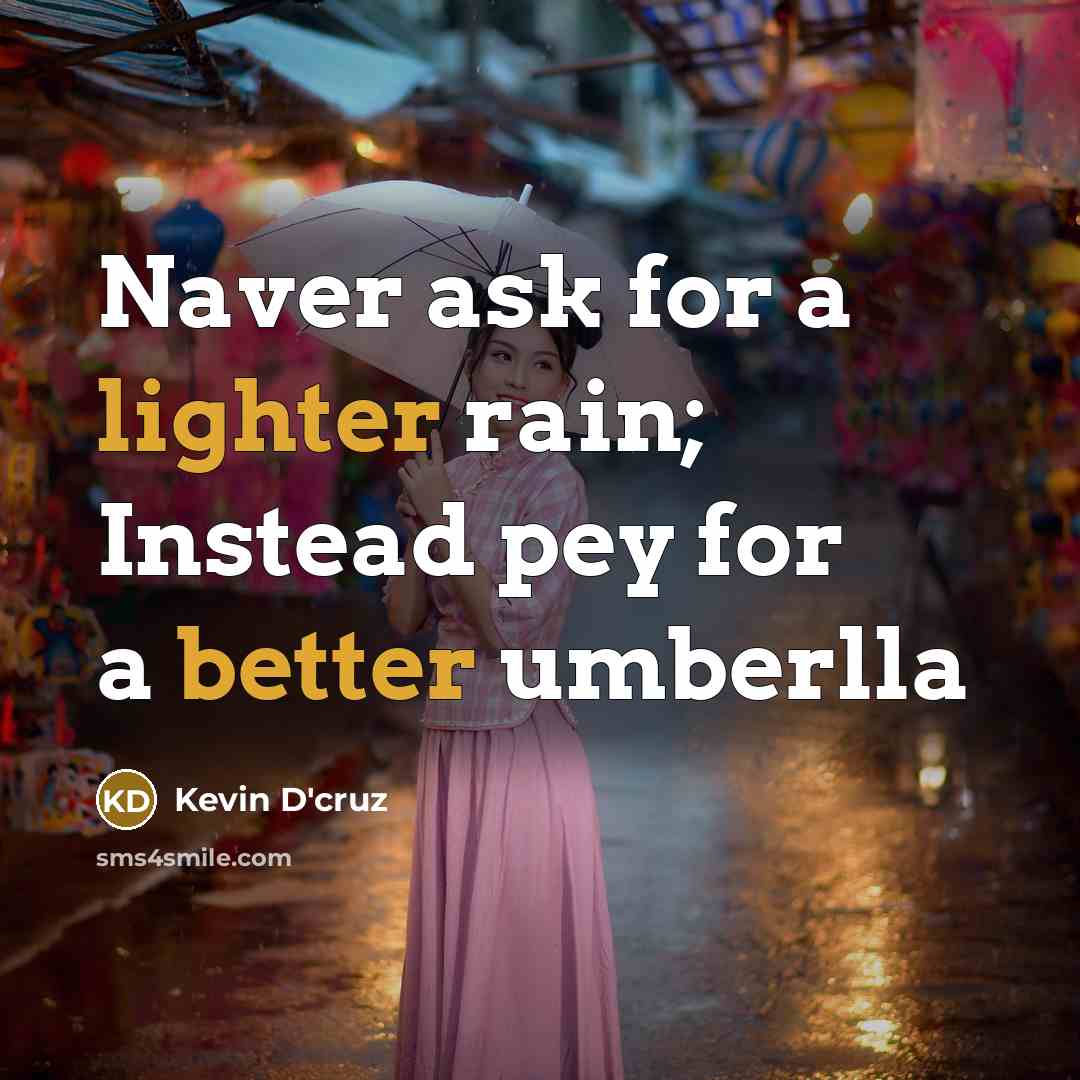 “Naver ask for a lighter rain; Instead pey for a better umberlla” quote by Kevin D'cruz
