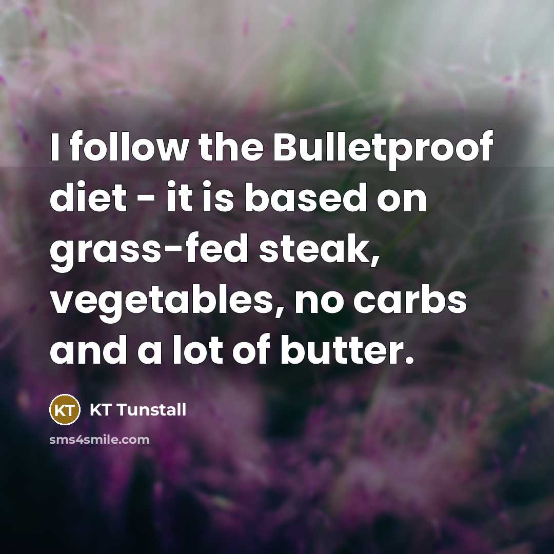 “I follow the Bulletproof diet - it is based on…” quote by KT Tunstall