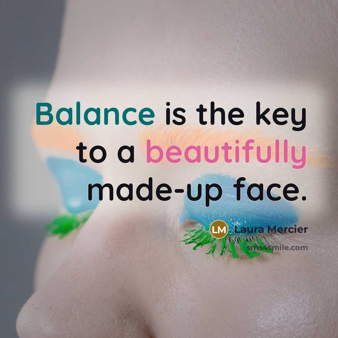 “Balance is the key to a beautifully made-up face.…” quote by Laura Mercier