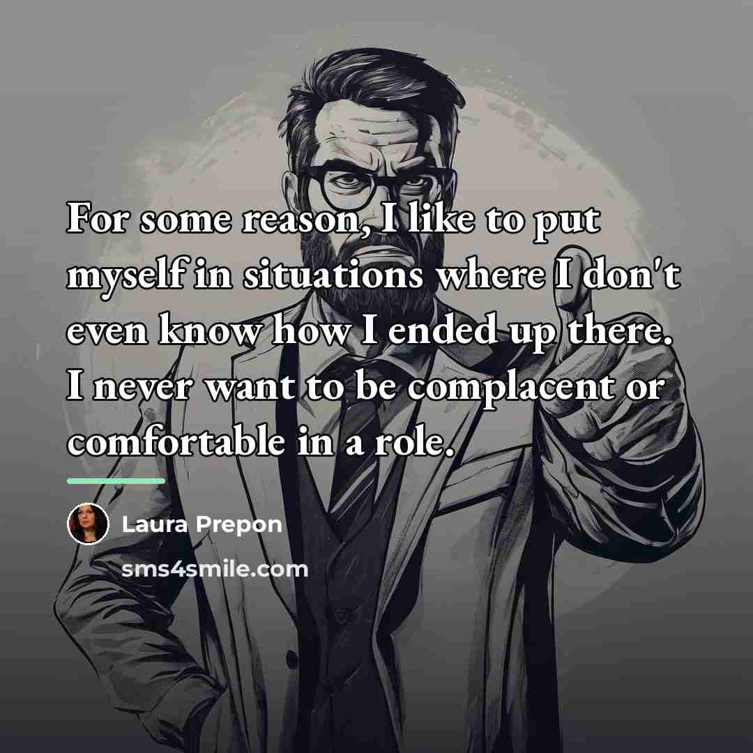 “For some reason, I like to put myself in situations…” quote by Laura Prepon