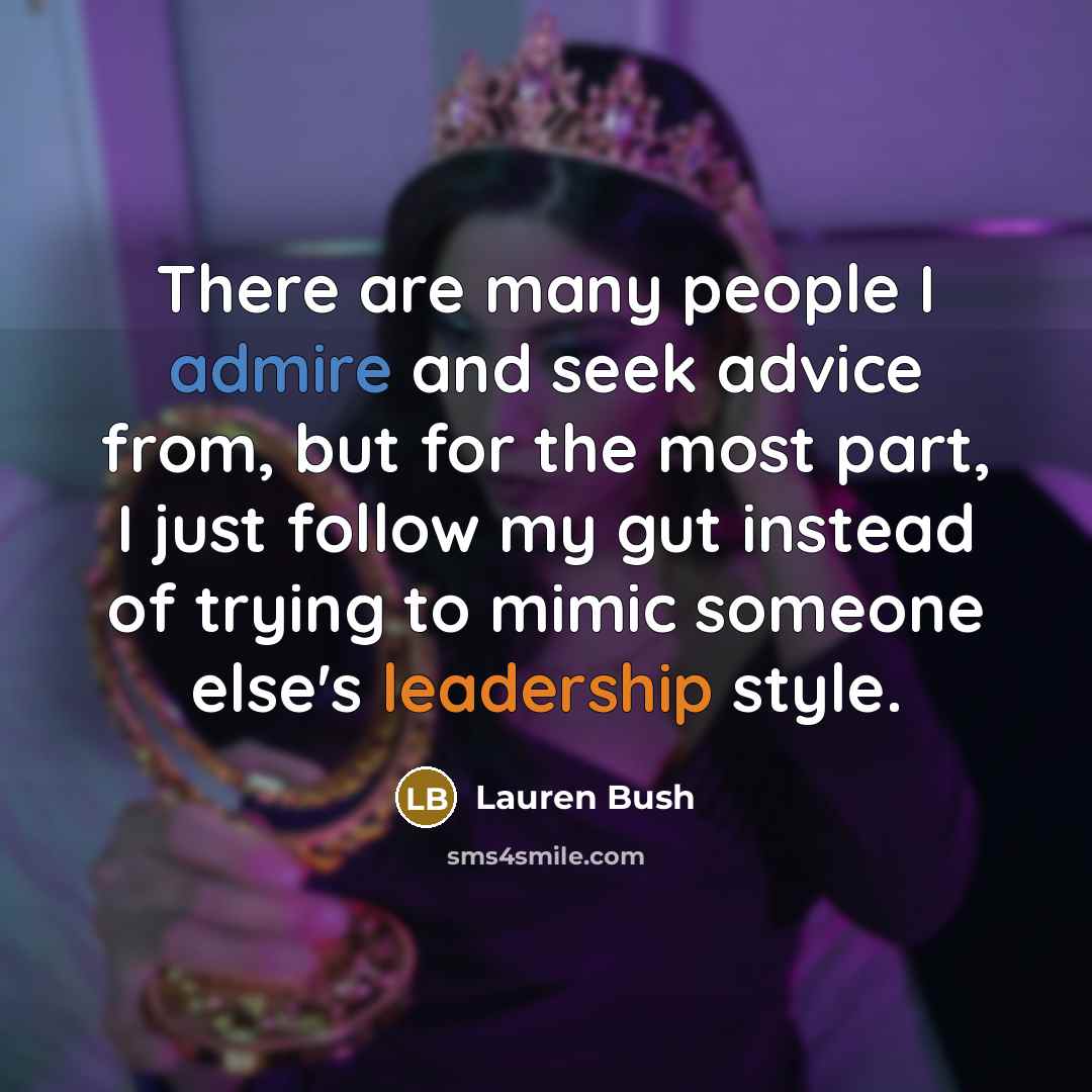 “There are many people I admire and seek advice from,…” quote by Lauren Bush