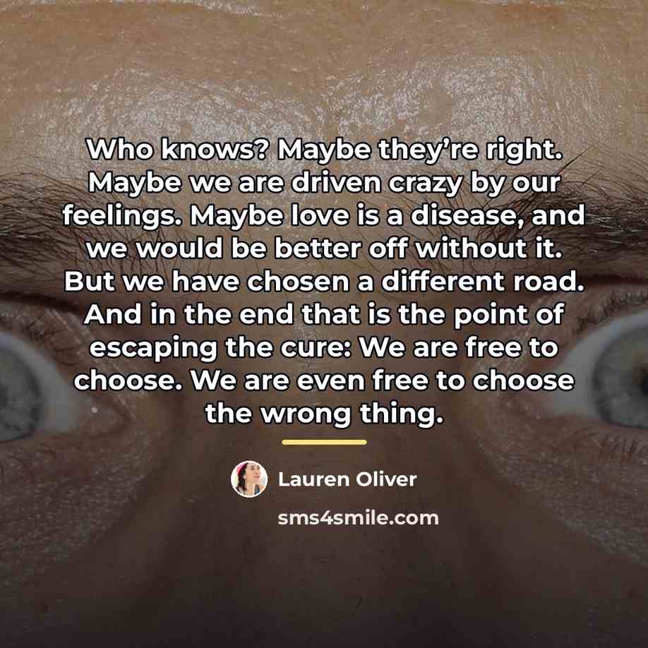 “Who knows? Maybe they’re right. Maybe we are driven crazy…” quote by Lauren Oliver