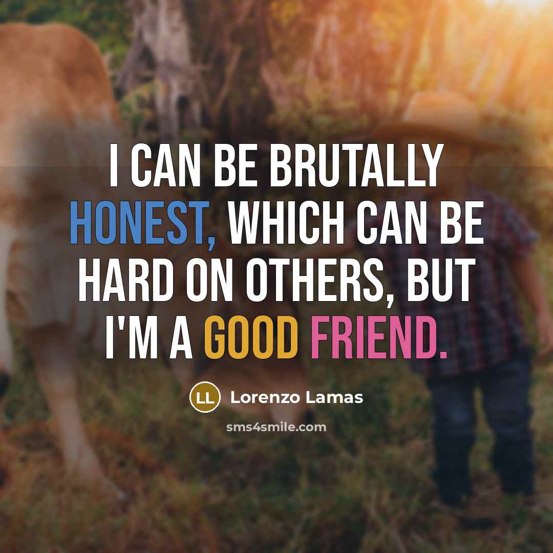 “I can be brutally honest, which can be hard on…” quote by Lorenzo Lamas