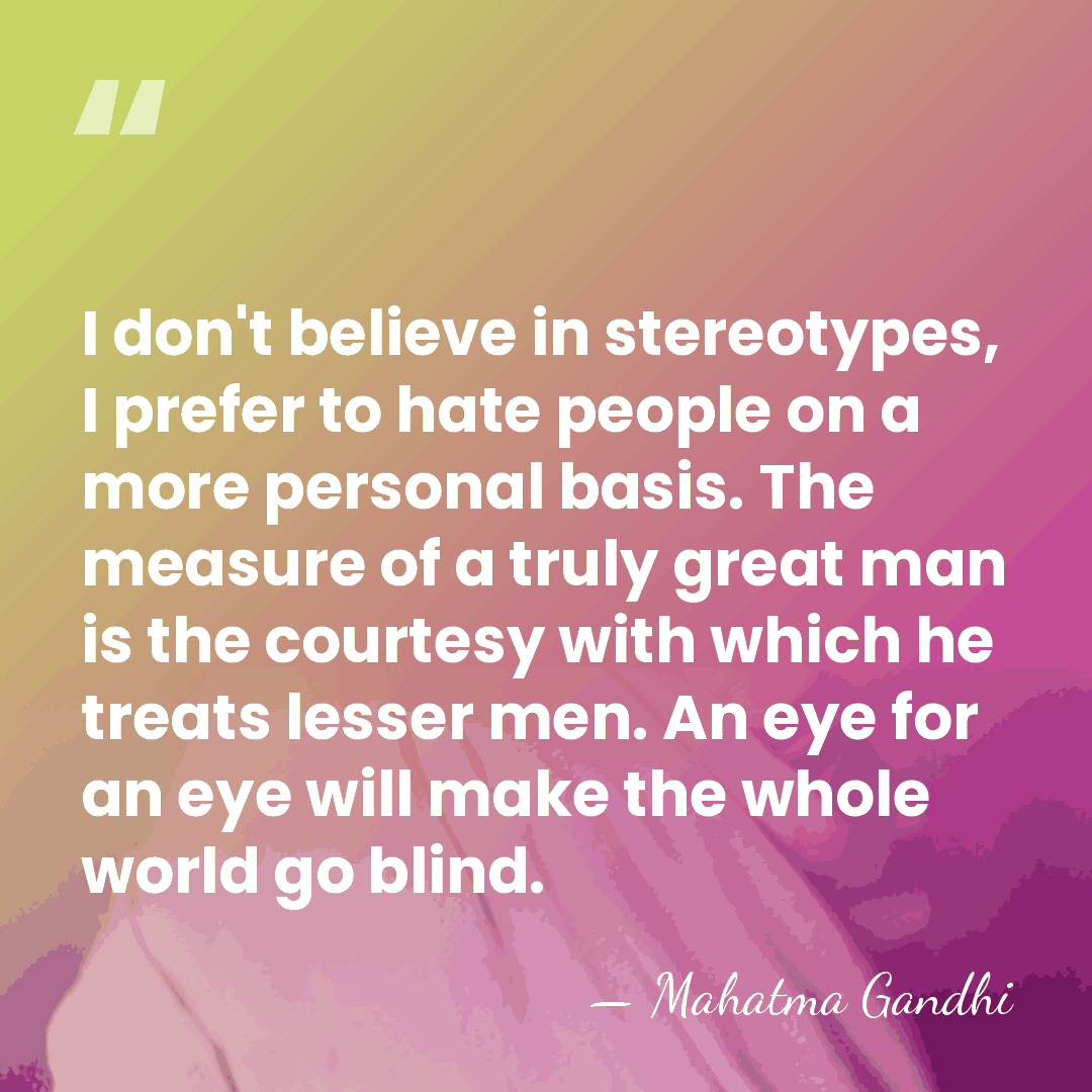 I don't believe in stereotypes, I prefer to hate people on a&hellip; - Mahatma Gandhi