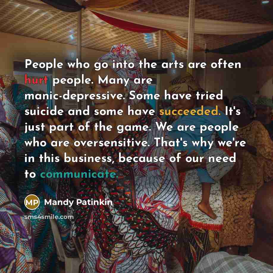“People who go into the arts are often hurt people.…” quote by Mandy Patinkin