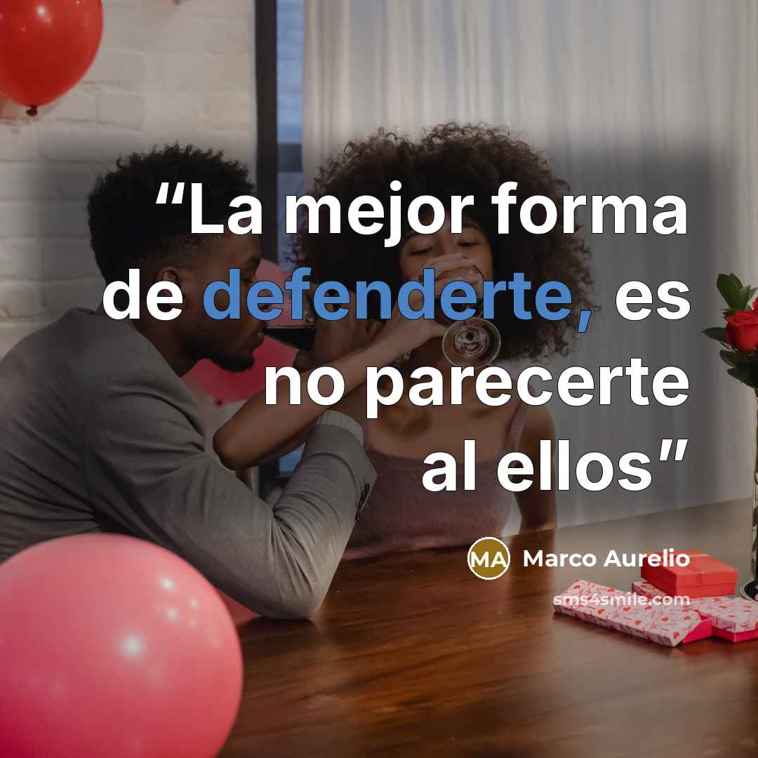 “La mejor forma de defenderte, es no parecerte al ellos” quote by Marco Aurelio
