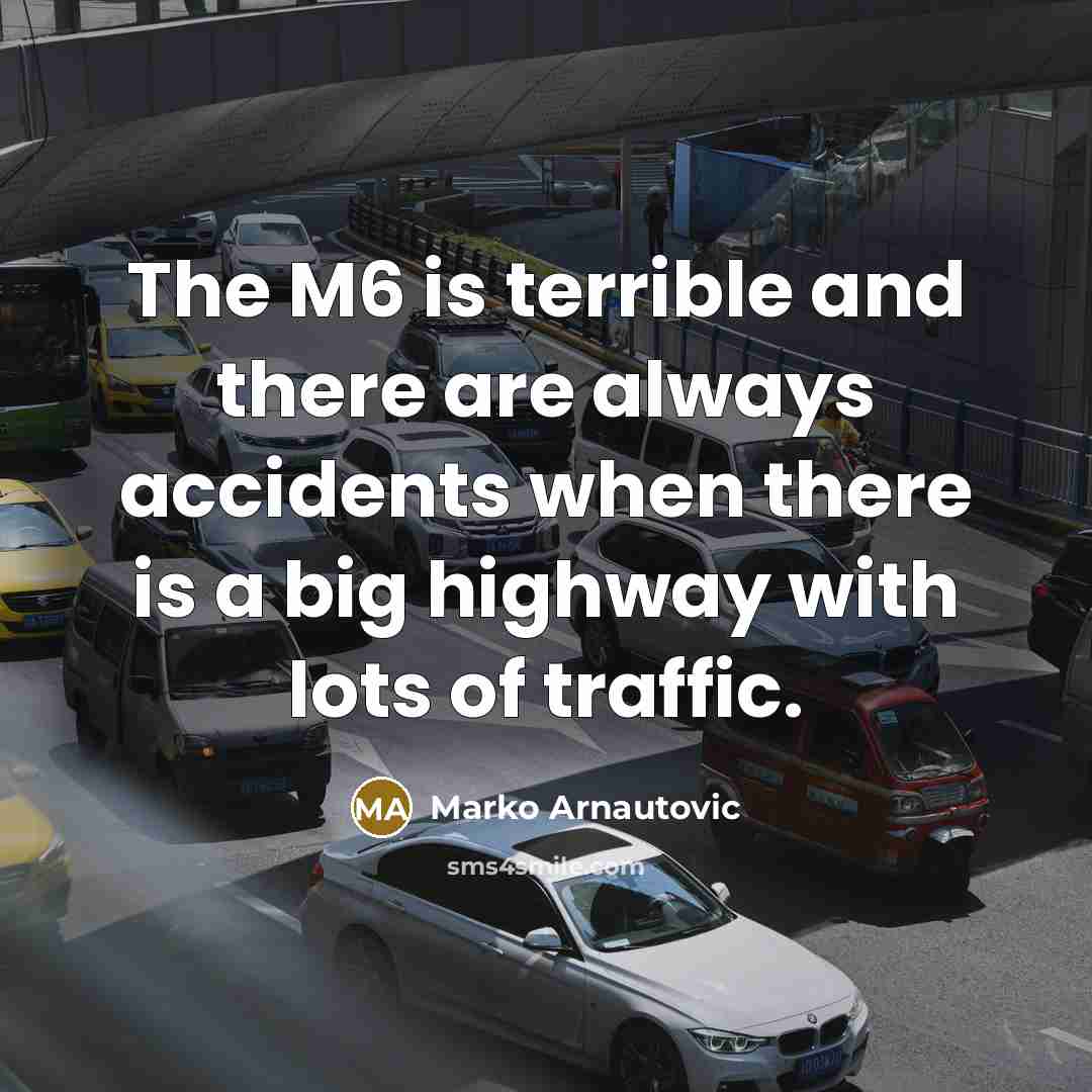 “The M6 is terrible and there are always accidents when…” quote by Marko Arnautovic
