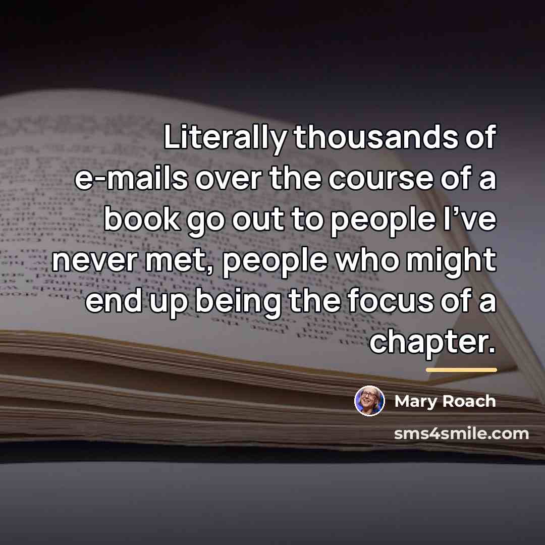“Literally thousands of e-mails over the course of a book…” quote by Mary Roach