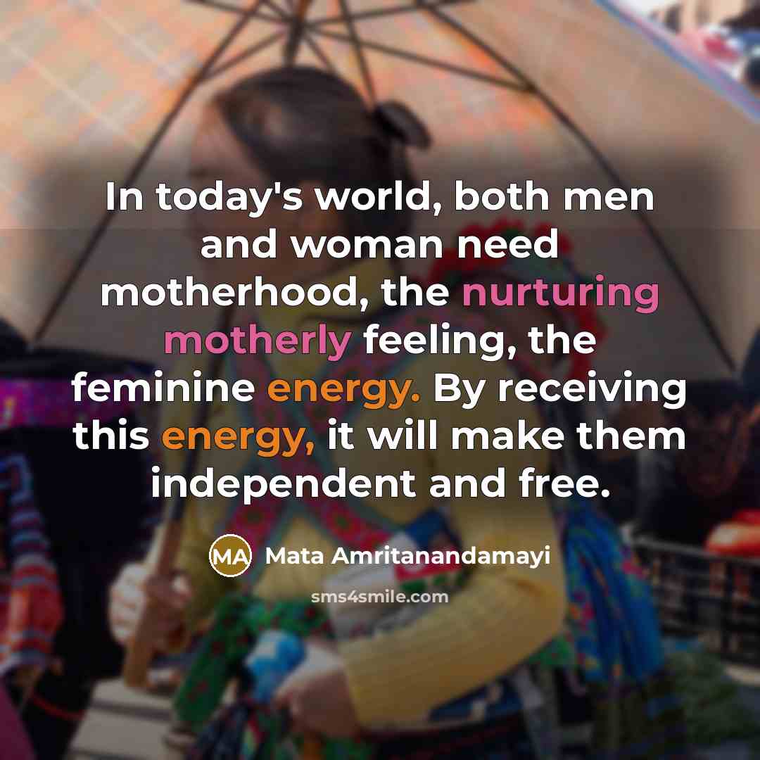“In today's world, both men and woman need motherhood, the…” quote by Mata Amritanandamayi