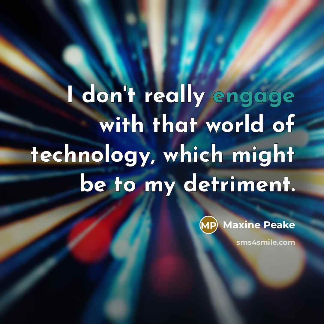“I don't really engage with that world of technology, which…” quote by Maxine Peake