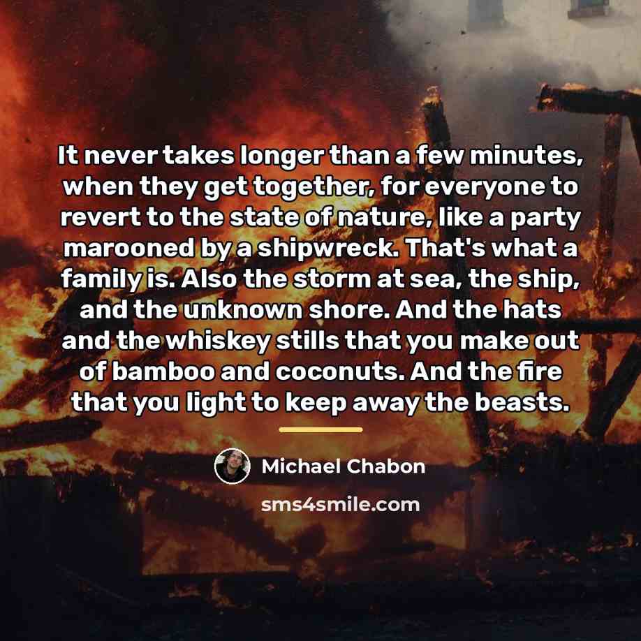 “It never takes longer than a few minutes, when they…” quote by Michael Chabon