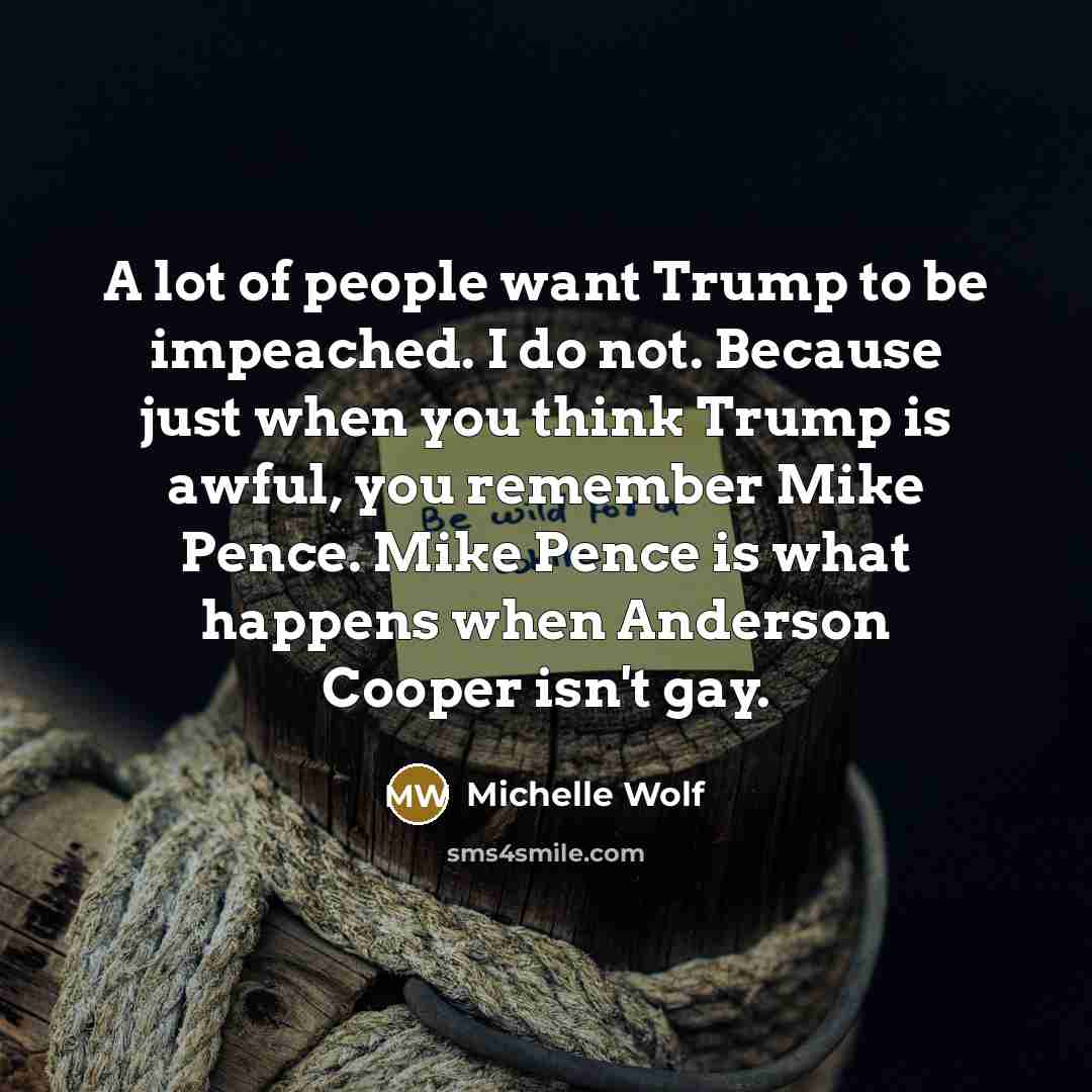 “A lot of people want Trump to be impeached. I…” quote by Michelle Wolf