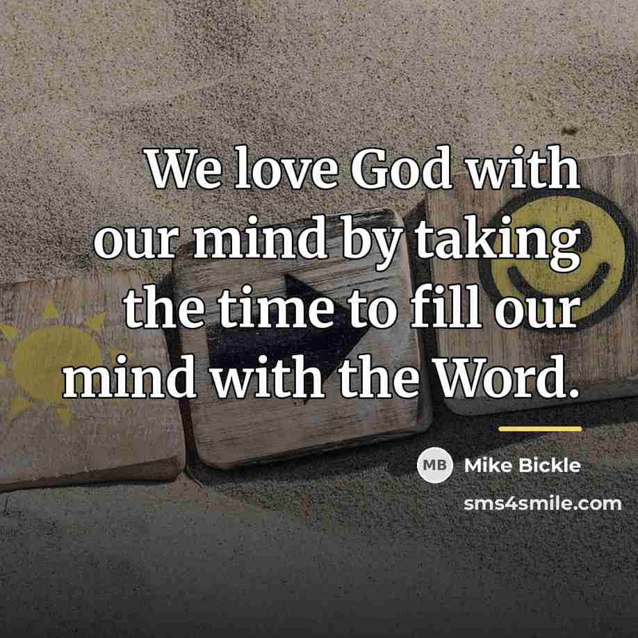 “We love God with our mind by taking the time…” quote by Mike Bickle