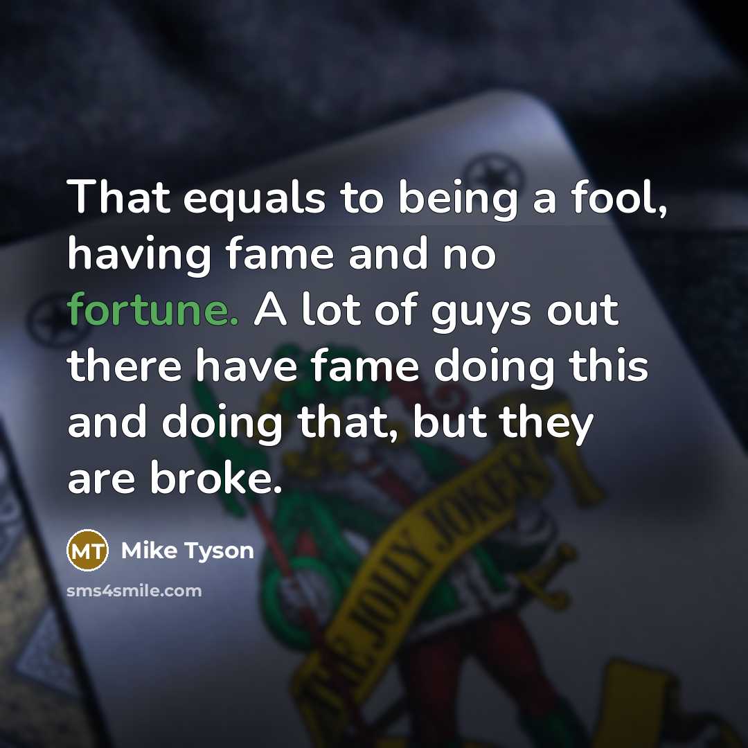 “That equals to being a fool, having fame and no…” quote by Mike Tyson